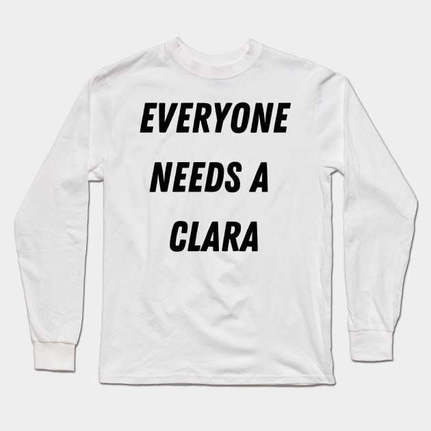 Clara Name Design Everyone Needs A Clara Long Sleeve T-Shirt by Alihassan-Art